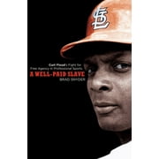 A Well-Paid Slave: Curt Flood's Fight for Free Agency in Professional Sports, (Paperback)